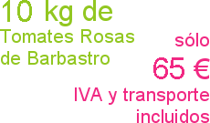 10 kg de Tomates Rosas de Barbastro.  Sólo 65 euros.  IVA y transporte incluidos.